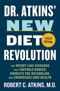 Dr. Atkins' New Diet Revolution : The Weight-Loss Standard That Controls Hunger, Corrects the Metabolism, and Encourages Good Health - Robert C., M.D. Atkins