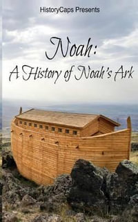 Noah : A History of Noah's Ark - Fergus Mason
