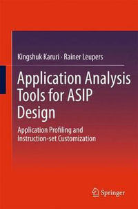 Application Analysis Tools for ASIP Design : Application Profiling and Instruction-set Customization - Kingshuk Karuri
