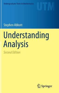 Understanding Analysis : Undergraduate Texts in Mathematics - Stephen Abbott