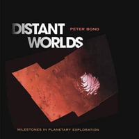 Distant Worlds : Milestones in Planetary Exploration - Peter Bond