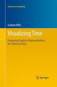 Visualizing Time : Designing Graphical Representations for Statistical Data - Graham Wills