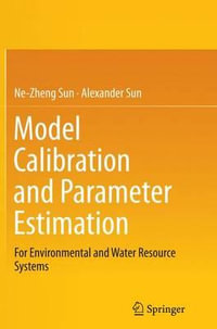 Model Calibration and Parameter Estimation : For Environmental and Water Resource Systems - Alexander Sun