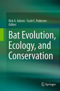 Bat Evolution, Ecology, and Conservation - Rick A. Adams