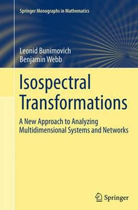 Isospectral Transformations : A New Approach to Analyzing Multidimensional Systems and Networks - Leonid Bunimovich