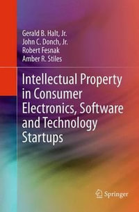 Intellectual Property in Consumer Electronics, Software and Technology Startups - Jr. Gerald B. Halt