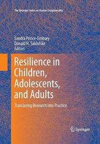 Resilience in Children, Adolescents, and Adults : Translating Research into Practice - Donald H., Ph.D. Saklofske