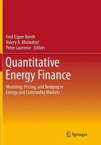 Quantitative Energy Finance : Modeling, Pricing, and Hedging in Energy and Commodity Markets - Fred Espen Benth