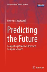 Predicting the Future : Completing Models of Observed Complex Systems - Henry Abarbanel