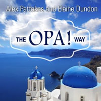 The OPA! Way : Finding Joy & Meaning in Everyday Life & Work - Alex Pattakos