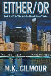 Either/Or : Book 1 of 7 in the Not-So-Distant Future Series - M K Gilmour