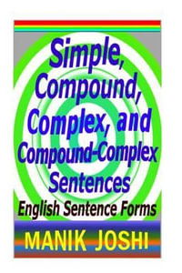 Simple, Compound, Complex, and Compound-Complex Sentences : English Sentence Forms - MR Manik Joshi
