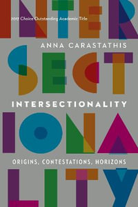 Intersectionality : Origins, Contestations, Horizons - Anna Carastathis