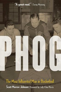 Phog : The Most Influential Man in Basketball - Scott Morrow Johnson