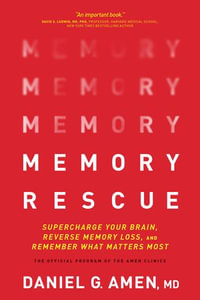 Memory Rescue : Supercharge Your Brain, Reverse Memory Loss, and Remember What Matters Most - MD Daniel G. Amen