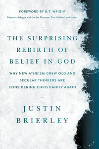 Surprising Rebirth of Belief in God, The - Justin Brierley