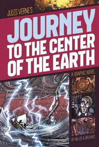 Journey to the Center of the Earth : A Graphic Novel - Jules Verne
