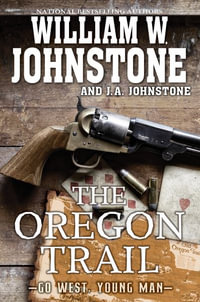 The Oregon Trail : Go West, Young Man - William W. Johnstone