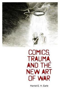 Comics, Trauma, and the New Art of War - Harriet  E. H. Earle