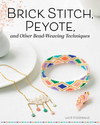 Brick Stitch, Peyote, and Other Bead-Weaving Techniques - Lucie Fossmalle