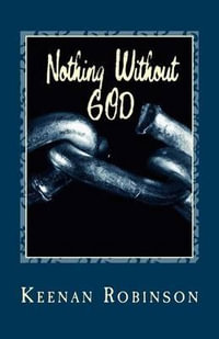 Nothing Without God : N . W . G . - MR Keenan J Robinson M Ed