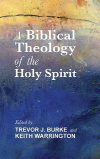 A Biblical Theology of the Holy Spirit - Trevor J Burke