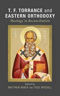 T. F. Torrance and Eastern Orthodoxy - Matthew Baker