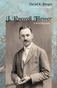 J. Roswell Flower : A Brief Biography - David K. Ringer