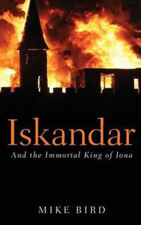 Iskandar : And the Immortal King of Iona - Michael F. Bird