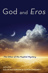 God and Eros : The Ethos of the Nuptial Mystery - Colin Patterson
