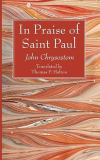 In Praise of Saint Paul - John Chrysostom