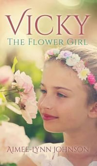 Vicky : The Flower Girl - Aimee-Lynn Johnson