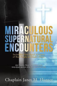 Miraculous Supernatural Encounters - Chaplain Janet M Hunter