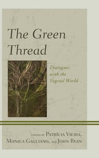 The Green Thread : Dialogues with the Vegetal World - John Charles Ryan