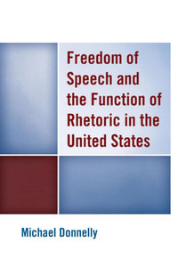 Freedom of Speech and the Function of Rhetoric in the United States - Michael Donnelly