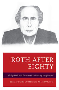 Roth after Eighty : Philip Roth and the American Literary Imagination - David Gooblar