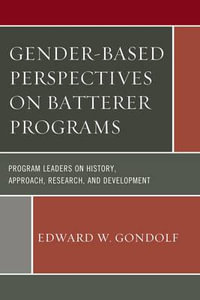 Gender-Based Perspectives on Batterer Programs : Program Leaders on History, Approach, Research, and Development - Edward W. Gondolf