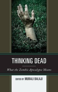 Thinking Dead : What the Zombie Apocalypse Means - Murali Balaji