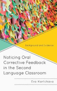 Noticing Oral Corrective Feedback in the Second Language Classroom : Background and Evidence - Eva Kartchava