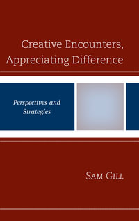 Creative Encounters, Appreciating Difference : Perspectives and Strategies - Sam Gill