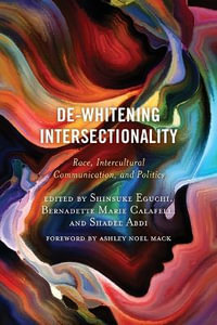 De-Whitening Intersectionality : Race, Intercultural Communication, and Politics - Bernadette Marie Calafell