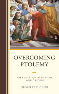 Overcoming Ptolemy : The Revelation of an Asian World Region - Geoffrey C. Gunn