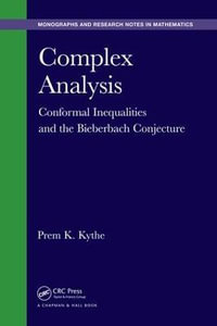 Complex Analysis : Conformal Inequalities and the Bieberbach Conjecture - Prem K. Kythe