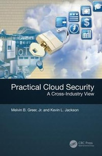 Practical Cloud Security : A Cross-Industry View - Melvin B. Greer, Jr.
