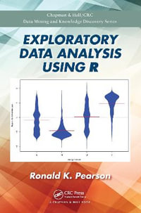 Exploratory Data Analysis Using R : Chapman & Hall/CRC Data Mining and Knowledge - Ronald K.  Pearson