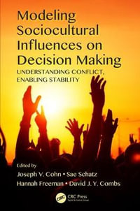 Modeling Sociocultural Influences on Decision Making : Understanding Conflict, Enabling Stability - David J. Y. Combs