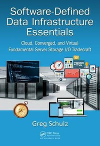 Software-Defined Data Infrastructure Essentials : Cloud, Converged, and Virtual Fundamental Server Storage I/O Tradecraft - Greg Schulz