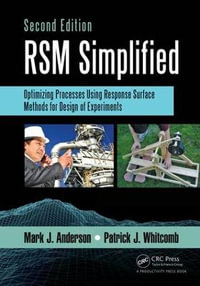 RSM Simplified : Optimizing Processes Using Response Surface Methods for Design of Experiments, Second Edition - Mark J. Anderson