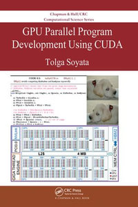 GPU Parallel Program Development Using CUDA : Chapman & Hall/CRC Computational Science - Tolga Soyata