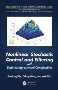 Nonlinear Stochastic Control and Filtering with Engineering-oriented Complexities : Engineering Systems and Sustainability - Guoliang  Wei